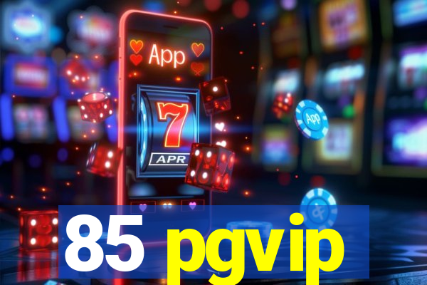 85 pgvip